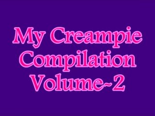 My Creampie Compilation Volume 2